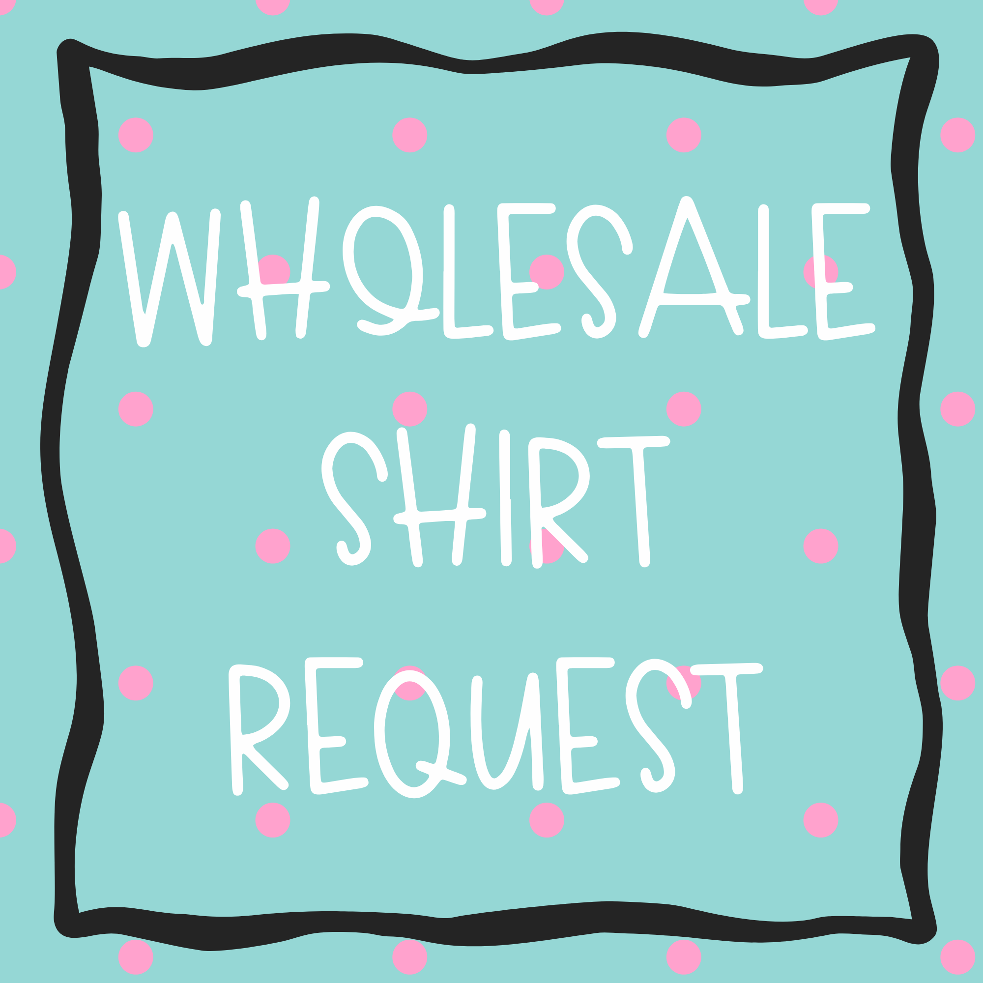 WHOLESALE SHIRT REQUEST