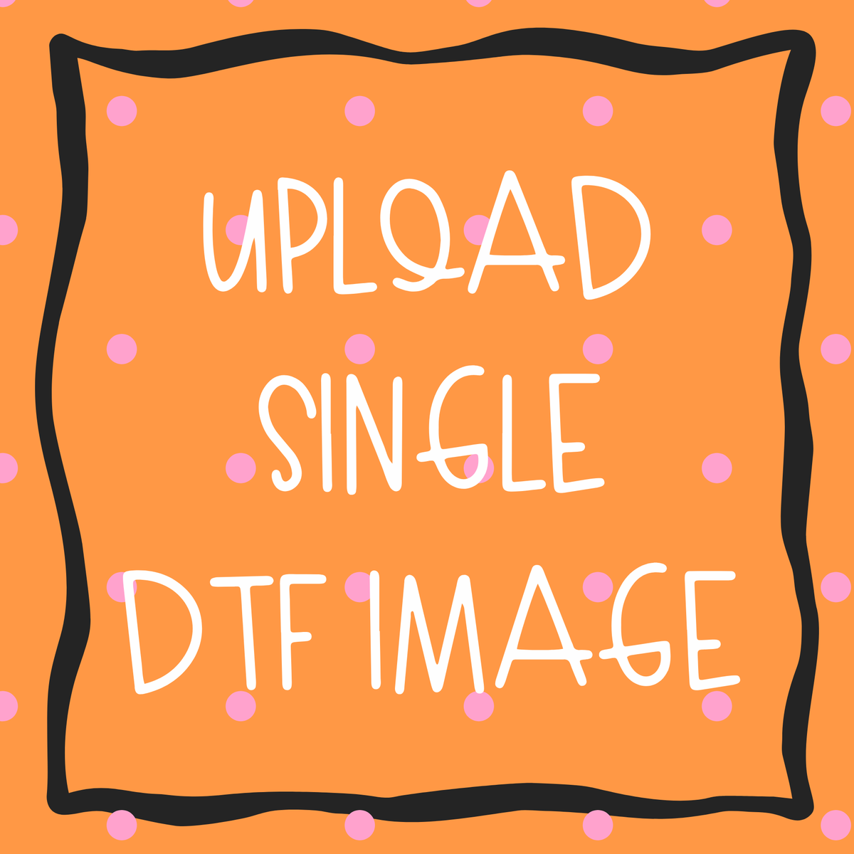 UPLOAD YOUR IMAGE DTF
