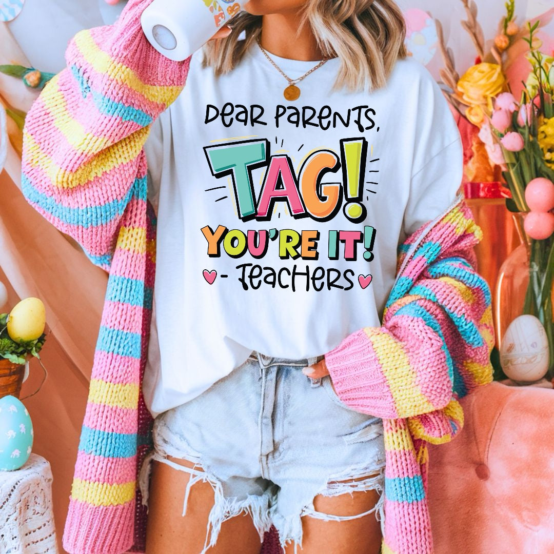 DTF DEAR PARENTS TAG YOU'RE IT!